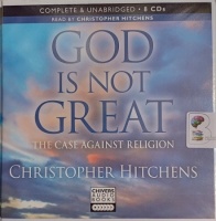 God is Not Great written by Christopher Hitchens performed by Christopher Hitchens on CD (Unabridged)